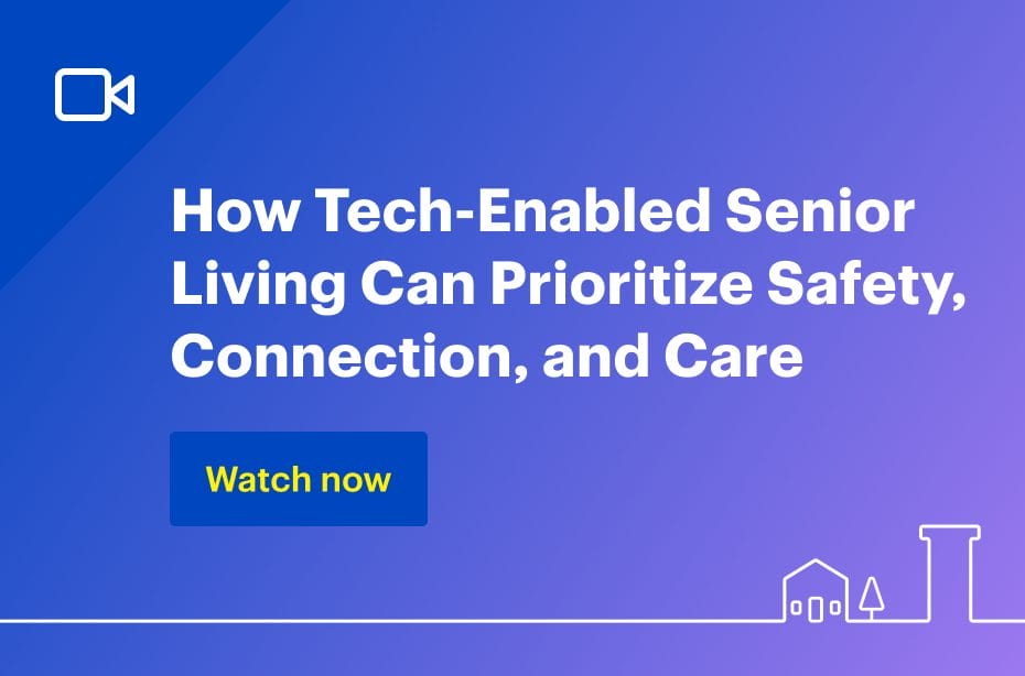 Webinar: How Tech-Enabled Senior Living Can Prioritize Safety, Connection, and Care