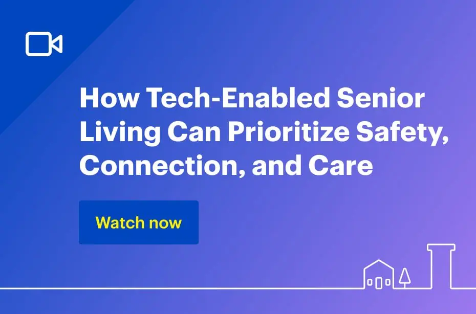 Webinar: How Tech-Enabled Senior Living Can Prioritize Safety, Connection, and Care