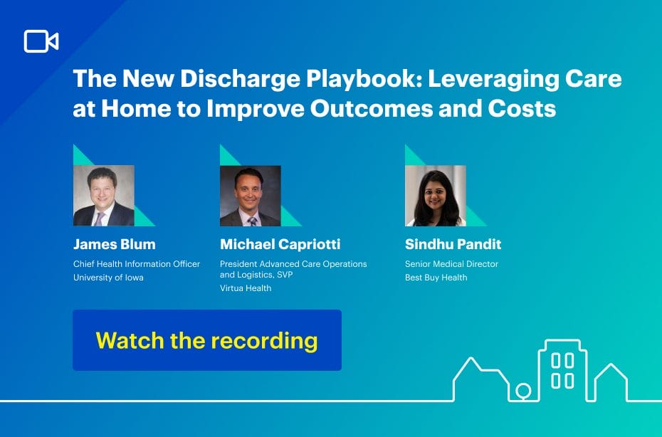 The New Discharge Playbook: Leveraging Care at Home to Improve Outcomes and Costs